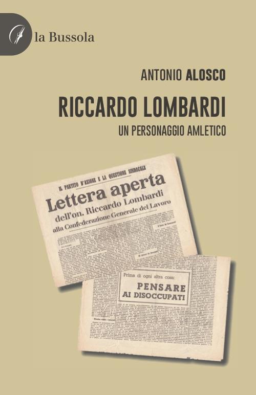 Riccardo Lombardi. Un personaggio amletico - Antonio Alosco - copertina