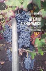 Ni Finiu a Peri Vancu. Aneddoti e racconti delle vigne dell'Etna