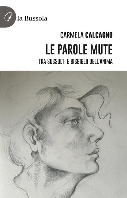 Le parole mute. Tra sussulti e bisbiglii dell'anima - Carmela Calcagno - copertina