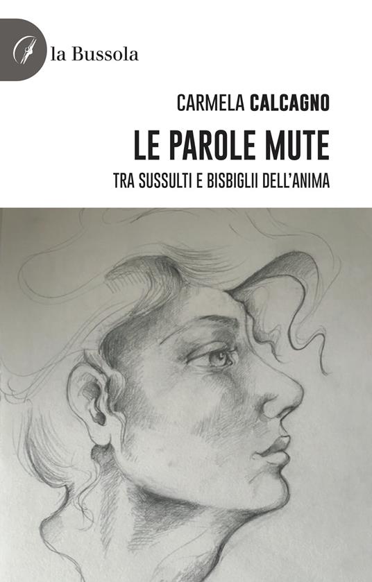 Le parole mute. Tra sussulti e bisbiglii dell'anima - Carmela Calcagno - copertina