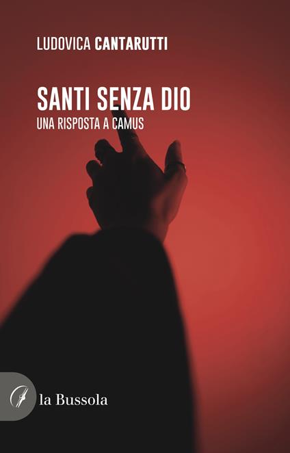 Santi senza Dio. Una risposta a Camus - Ludovica Cantarutti - copertina