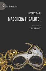 Maschera ti saluto!