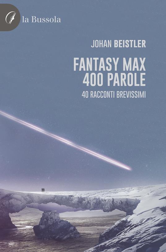 Fantasy MAX 400 parole. 40 Racconti brevissimi - Johan Beistler - copertina