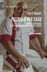 Pizzaiolo per caso. Primo classificato al 23° Campionato mondiale della pizza