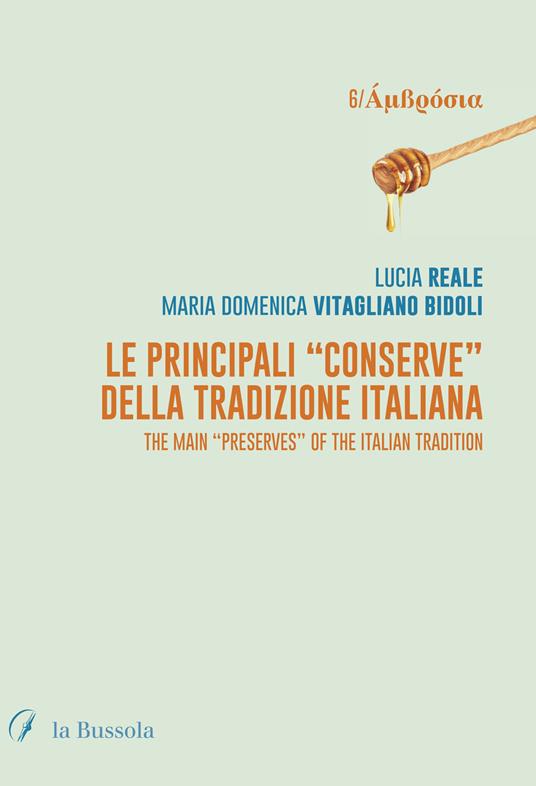 Le principali «Conserve» della tradizione italiana. The main «Preserves» of the italian tradition. Ediz. bilingue - Lucia Reale,Maria Vitagliano Bidoli - copertina