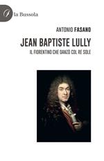 Jean Baptiste Lully. Il fiorentino che danzò col Re Sole