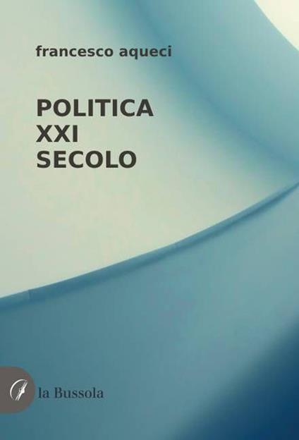 Politica XXI secolo - Francesco Aqueci - copertina