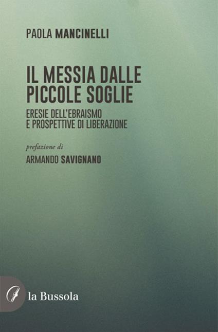 Il Messia dalle piccole soglie. Eresie dell'ebraismo e prospettive di liberazione - Paola Mancinelli - copertina