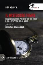 Il misterioso tempo. Spunti e suggestioni per riflettere sul tempo e sul... tempo che non ha tempo