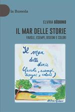 Il mar delle storie. Favole, esempi, disegni e colori