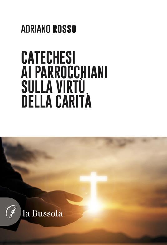 Catechesi ai parrocchiani sulla virtù della carità - Adriano Rosso - copertina