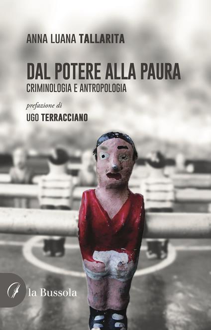 Dal potere alla paura. Criminologia e antropologia - Anna Luana Tallarita - copertina