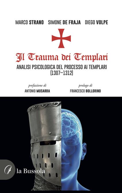 Il trauma dei templari. Analisi psicologica del processo ai templari (1307-1312) - Marco Strano,Simone De Fraja,Diego Volpe - copertina