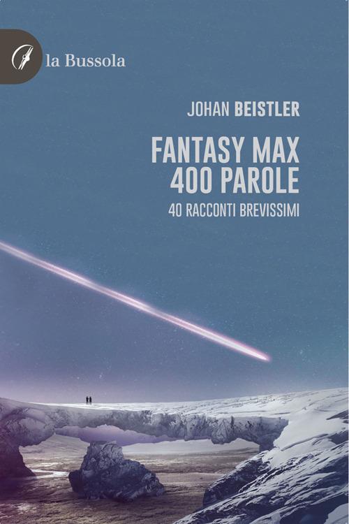 Fantasy MAX 400 parole. 40 Racconti brevissimi - Johan Beistler - ebook
