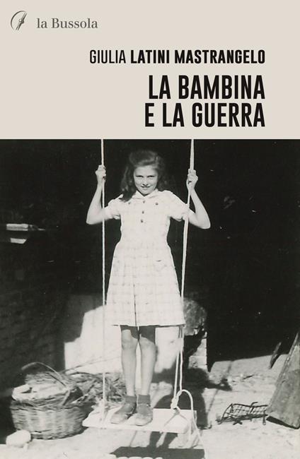 La bambina e la guerra - Giulia Latini Mastrangelo - copertina
