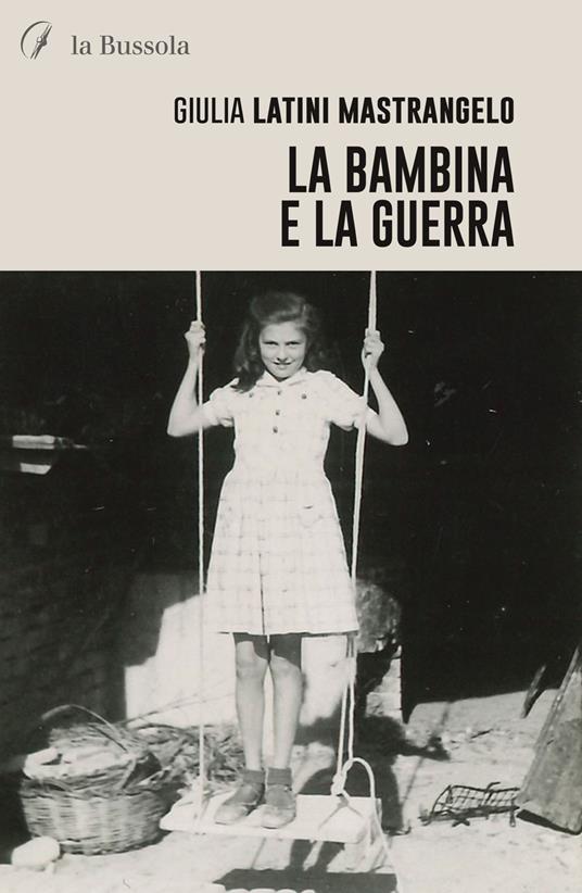 La bambina e la guerra - Giulia Latini Mastrangelo - copertina