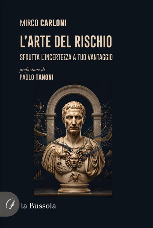 L'arte del rischio. Sfrutta l'incertezza a tuo vantaggio - Mirco Carloni - copertina