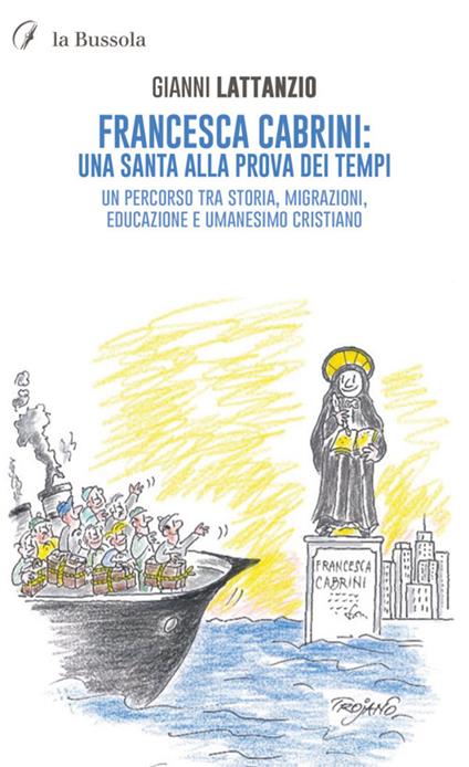 Francesca Cabrini: una santa alla prova dei tempi. Un percorso tra storia, migrazioni, educazione e umanesimo cristiano. Nuova ediz. - Gianni Lattanzio - copertina