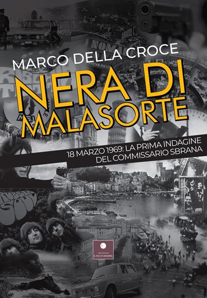 Nera di malasorte. 18 marzo 1969: la prima indagine del commissario Sbrana - Marco Della Croce - copertina