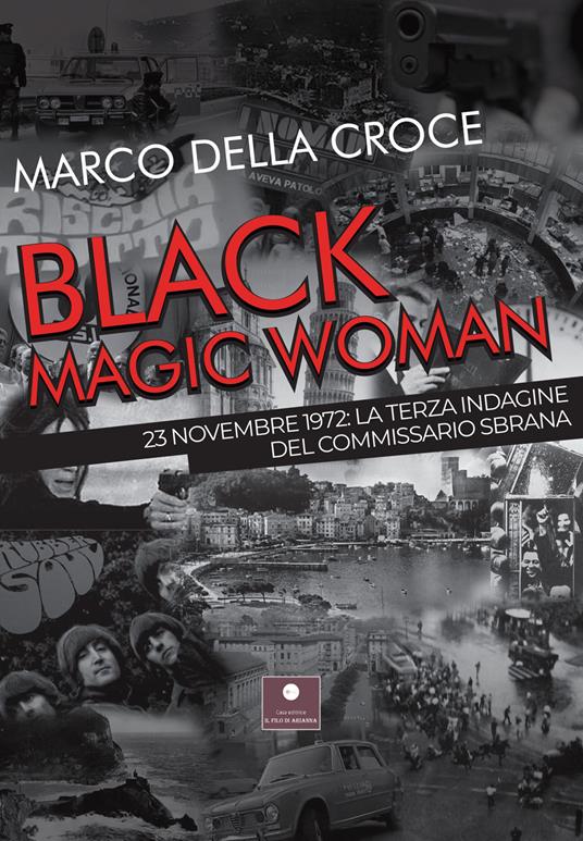 Black magic woman. 23 novembre 1972: la terza indagine del commissario Sbrana - Marco Della Croce - copertina
