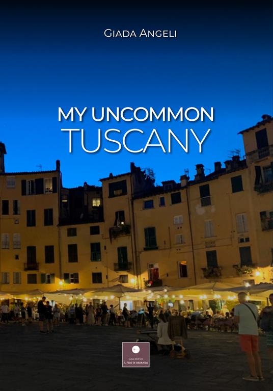 My uncommon Tuscany - Giada Angeli - copertina