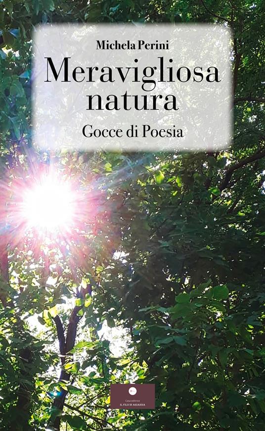 Meravigliosa natura. Gocce di poesia - Michela Perini - copertina