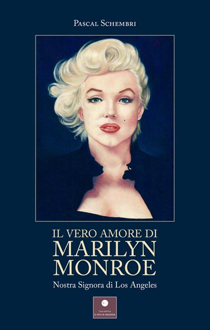 Il vero amore di Marilyn Monroe. Nostra Signora di Los Angeles - Pascal Schembri - copertina