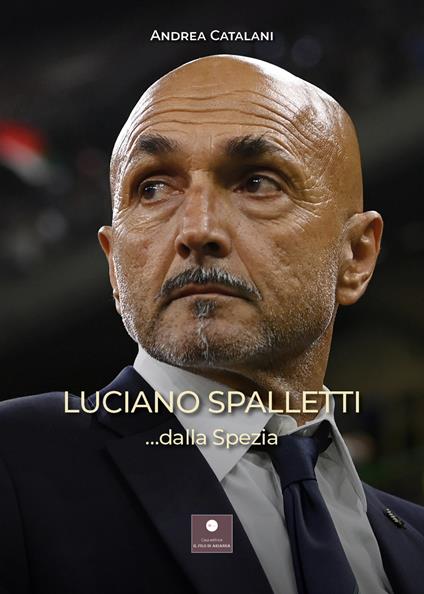 Luciano Spalletti ...dalla Spezia - Andrea Catalani - copertina