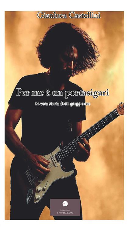 Per me è un portasigari. La vera storia di un gruppo roc - Gianluca Castellini - copertina