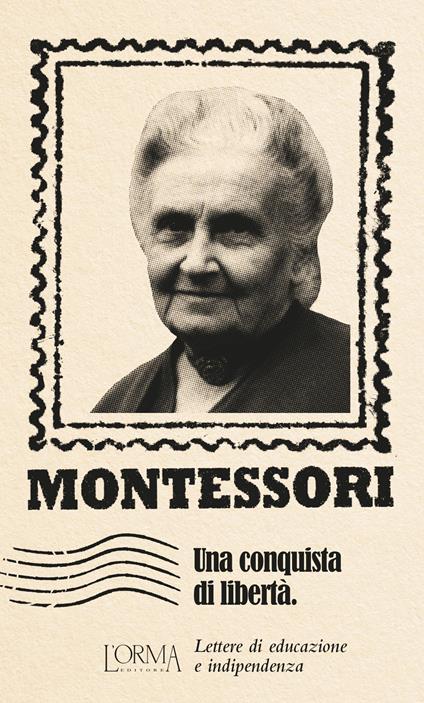 Una conquista di libertà. Lettere di educazione e indipendenza - Maria Montessori - copertina