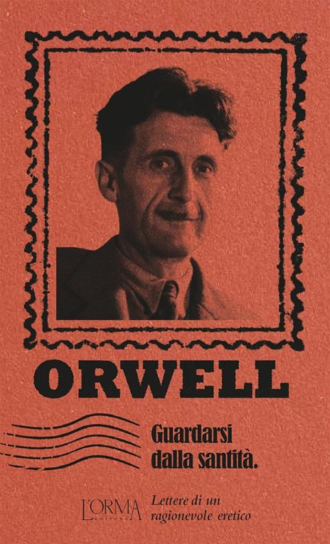 Guardarsi dalla santità. Lettere di un ragionevole eretico - George Orwell - copertina