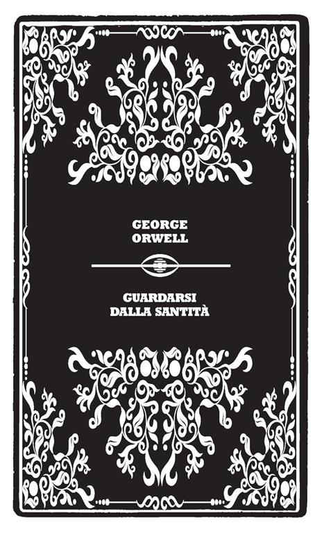 Guardarsi dalla santità. Lettere di un ragionevole eretico - George Orwell - 2