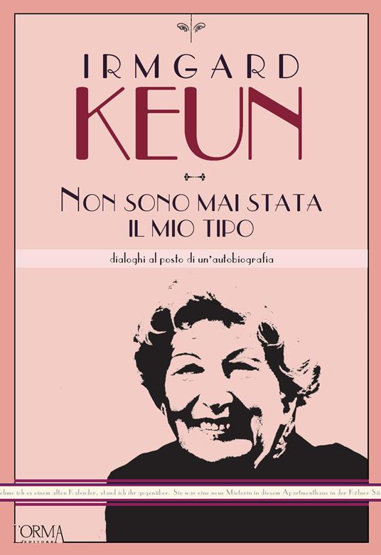 Non sono mai stata il mio tipo. Dialoghi al posto di un'autobiografia - Irmgard Keun,Eleonora Tomassini - ebook