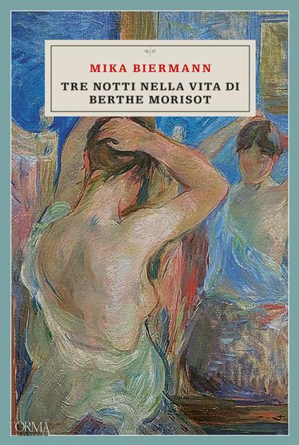 Tre notti nella vita di Berthe Morisot - Mika Biermann,Chiara Licata - ebook