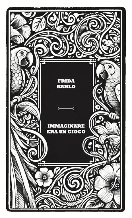 Immaginare era un gioco - Frida Kahlo - 2