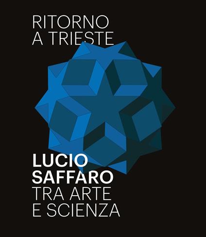 Ritorno a Trieste. Lucio Saffaro tra arte e scienza. Ediz. illustrata - copertina