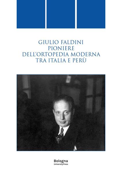 Giulio Faldini pioniere dell'ortopedia moderna tra Italia e Perù - copertina