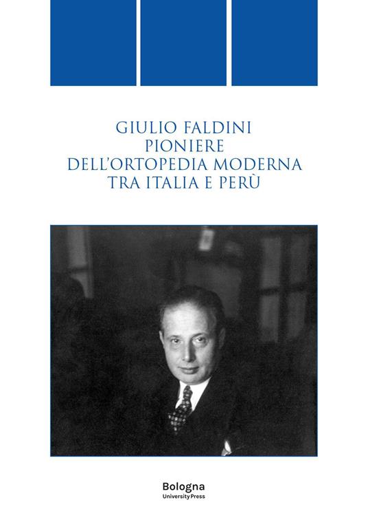 Giulio Faldini pioniere dell'ortopedia moderna tra Italia e Perù - copertina