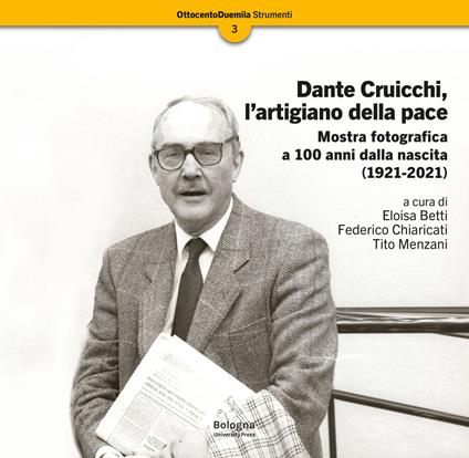 Dante Cruicchi, l'artigiano della pace. Mostra fotografica a 100 anni dalla nascita (1921-2021). Ediz. illustrata - copertina