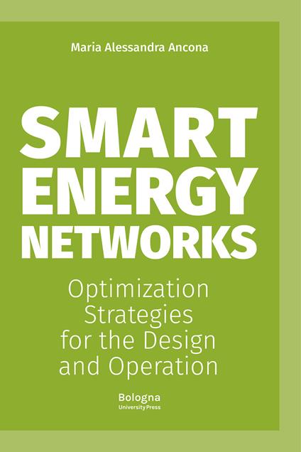 Smart energy networks. Optimization strategies for the design and operation - Maria Alessandra Ancona - copertina
