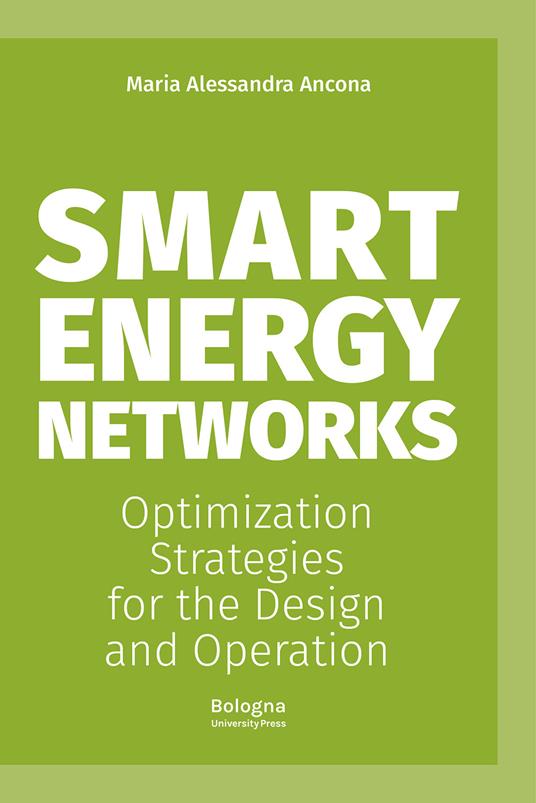 Smart energy networks. Optimization strategies for the design and operation - Maria Alessandra Ancona - copertina