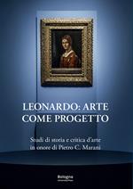 Leonardo: arte come progetto. Studi di storia e critica d'arte in onore di Pietro C. Marani