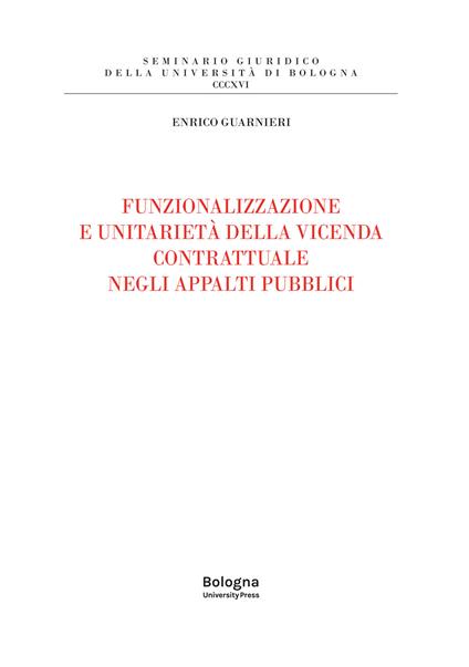 Funzionalizzazione e unitarietà della vicenda contrattuale negli appalti pubblici - Enrico Guarnieri - copertina