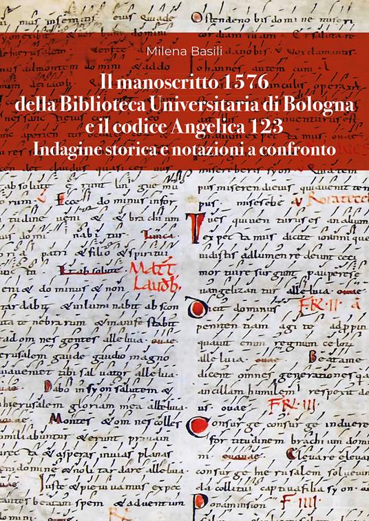 Il manoscritto 1576 della Biblioteca Universitaria di Bologna e il codice Angelica 123. Indagine storica e notazioni a confronto - Milena Basili - copertina