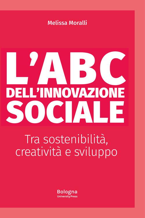 L'ABC dell'innovazione sociale Tra sostenibilità, creatività e sviluppo - Melissa Moralli - copertina