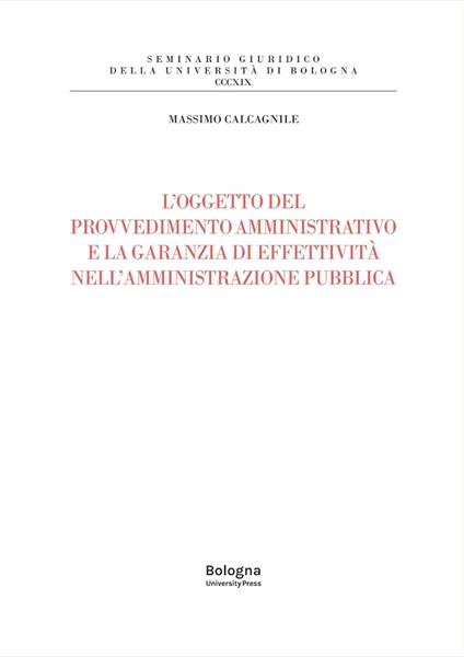 L'oggetto del provvedimento amministrativo e la garanzia di effettività nell'amministrazione pubblica - Massimo Calcagnile - copertina