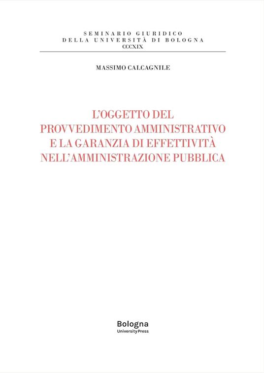 L'oggetto del provvedimento amministrativo e la garanzia di effettività nell'amministrazione pubblica - Massimo Calcagnile - copertina