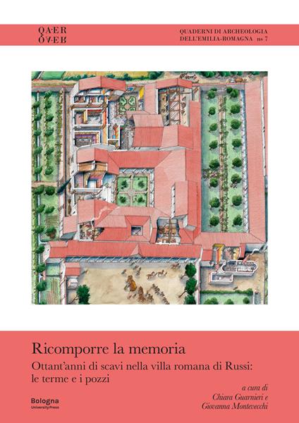 Ricomporre la memoria. Ottant’anni di scavi nella villa romana di Russi: le terme e i pozzi - copertina