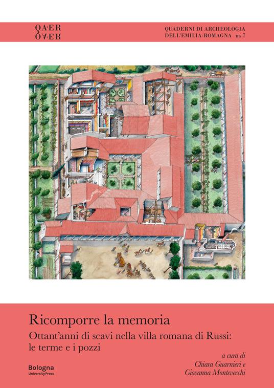 Ricomporre la memoria. Ottant’anni di scavi nella villa romana di Russi: le terme e i pozzi - copertina