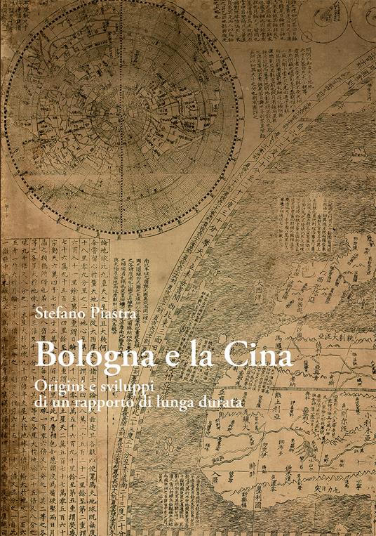 Bologna e la Cina. Origini e sviluppi di un rapporto di lunga durata - Stefano Piastra - copertina